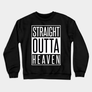 STRAIGHT OUTTA HEAVEN Crewneck Sweatshirt